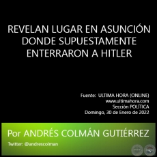 REVELAN LUGAR EN ASUNCIN DONDE SUPUESTAMENTE ENTERRARON A HITLER - Por ANDRS COLMN GUTIRREZ - Domingo, 30 de Enero de 2022
